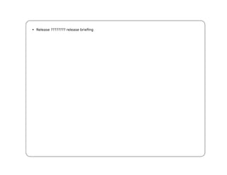 • Release ???????? release briefing
 