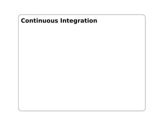Continuous Integration
 