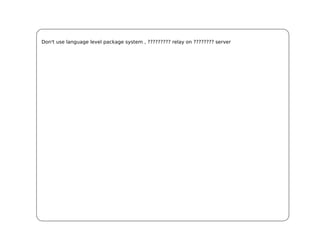 Don't use language level package system , ????????? relay on ???????? server
 