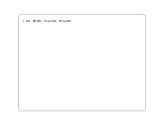 • SQL : MySQL , PosgreSQL , MongoDB
 