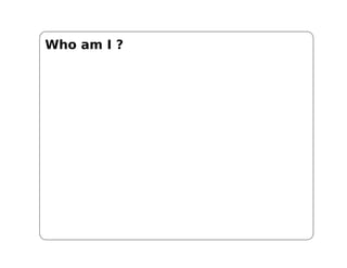 Who am I ?
 