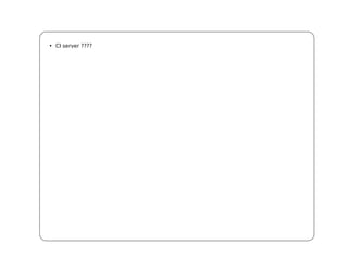 • CI server ????
 