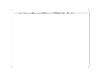 1   echo "mypkg mypkg/use_memached boolean true"|debconf-set-selections
 