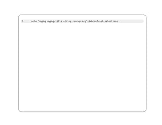 1   echo "mypkg mypkg/title string coscup.org"|debconf-set-selections
 