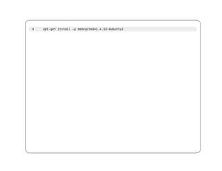 4   apt-get install -y memcached=1.4.13-0ubuntu2
 