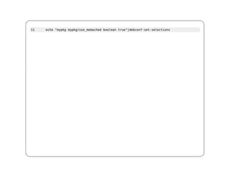 11   echo "mypkg mypkg/use_memached boolean true"|debconf-set-selections
 