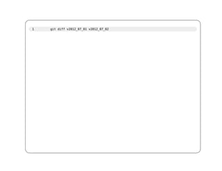 1   git diff v2012_07_01 v2012_07_02
 