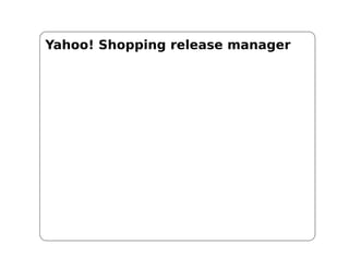 Yahoo! Shopping release manager
 