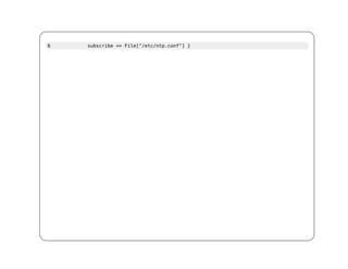 6   subscribe => File["/etc/ntp.conf"] }
 