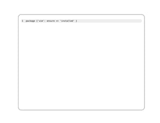 1   package {'vim': ensure => 'installed' }
 