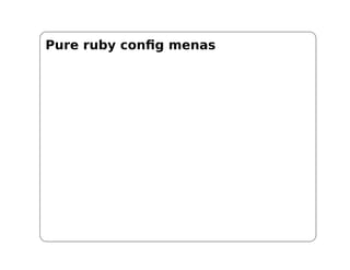 Pure ruby config menas
 
