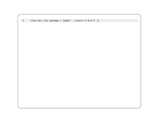3   class kml_lib{ package { "pykml" : ensure =>'0.0.3' }}
 