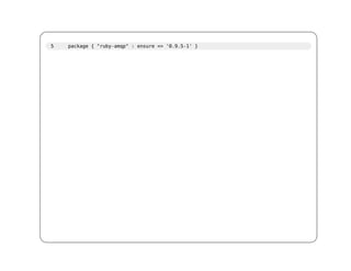 5   package { "ruby-amqp" : ensure => '0.9.5-1' }
 