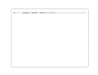 12   package { "mycode" : ensure => '1.2.3' }
 