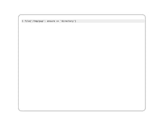 1 file{'/tmp/pup': ensure => 'directory'}
 