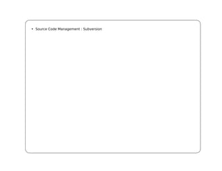 • Source Code Management : Subversion
 