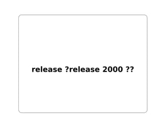 release ?release 2000 ??
 