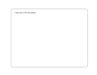 • 2012 Q2? 1??07:30 release
 