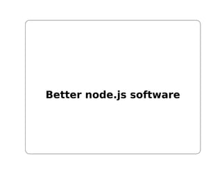 Better node.js software
 