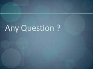 Any Question ?
 