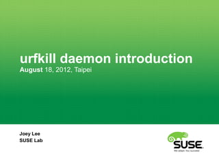 urfkill daemon introduction
August 18, 2012, Taipei




Joey Lee
SUSE Lab
 