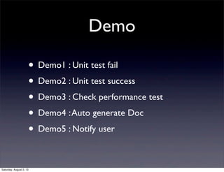 Demo
• Demo1 : Unit test fail
• Demo2 : Unit test success
• Demo3 : Check performance test
• Demo4 :Auto generate Doc
• De...