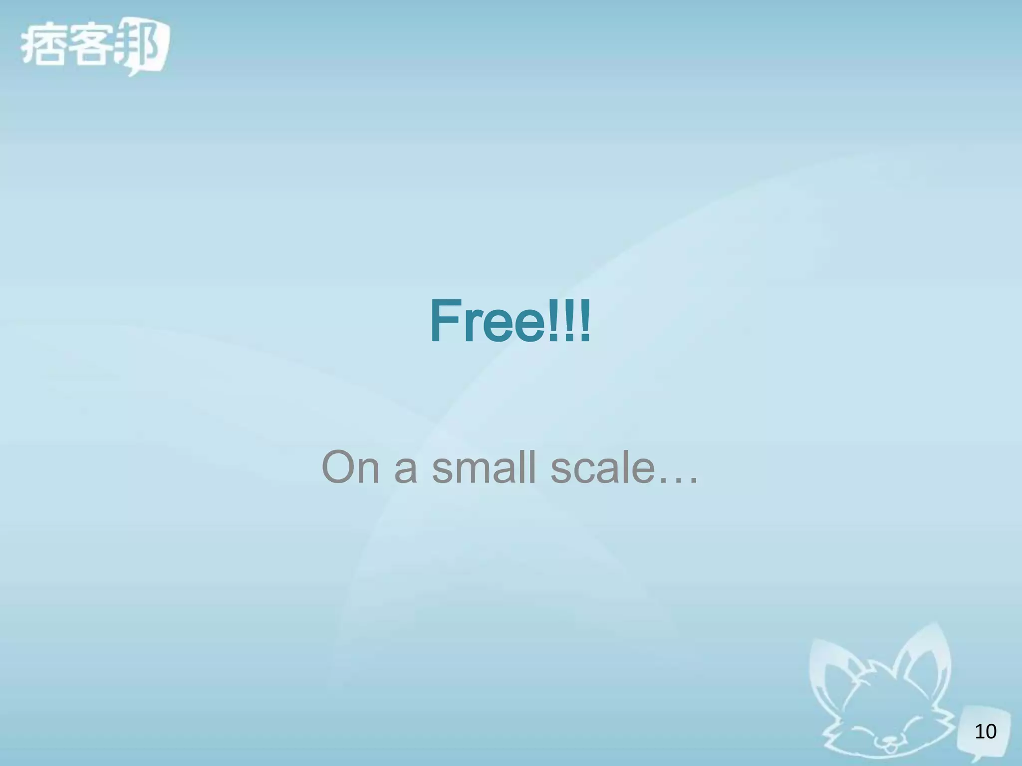 Free!!!

On a small scale…




                    10
 
