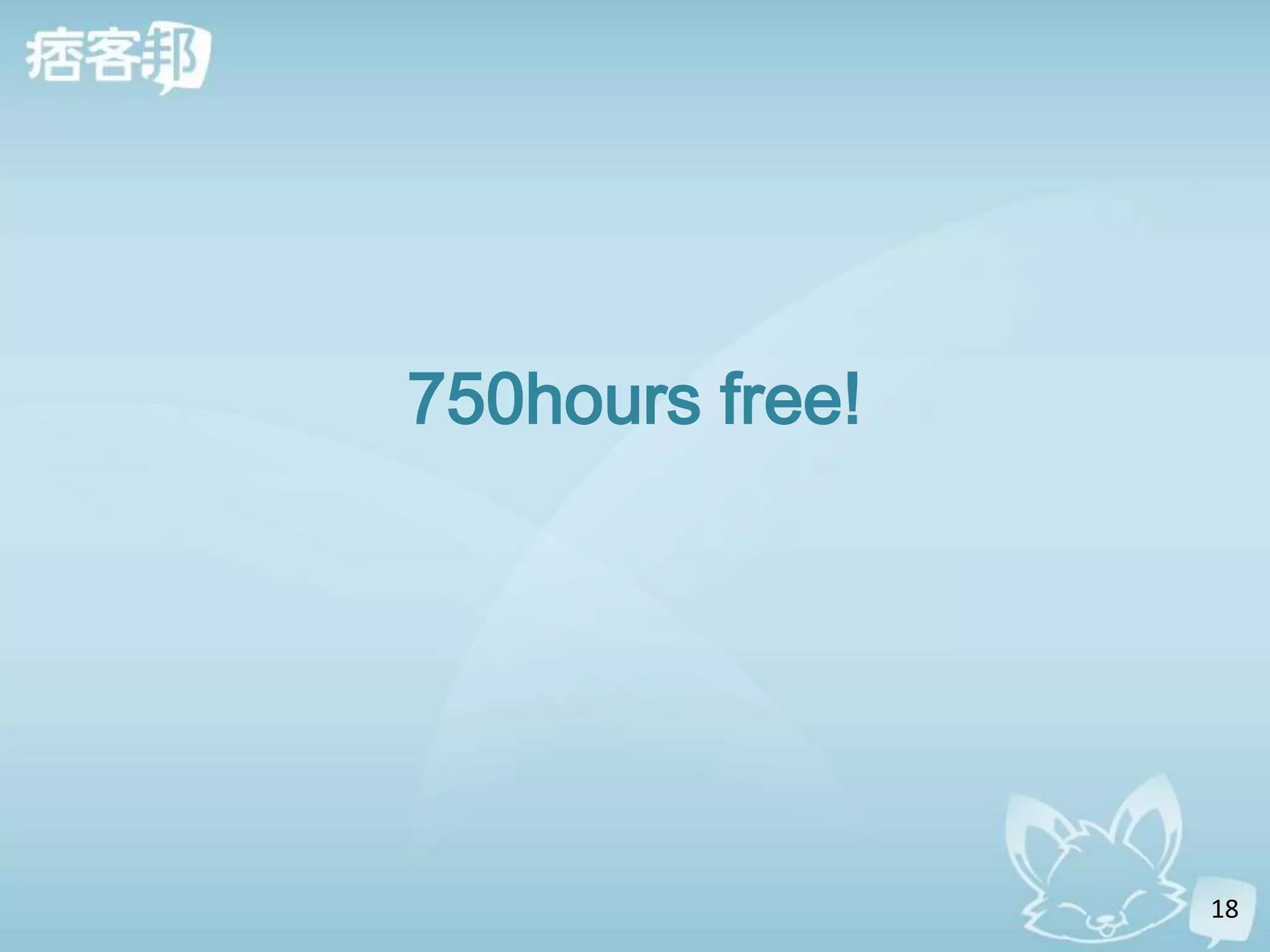 750hours free!




                 18
 