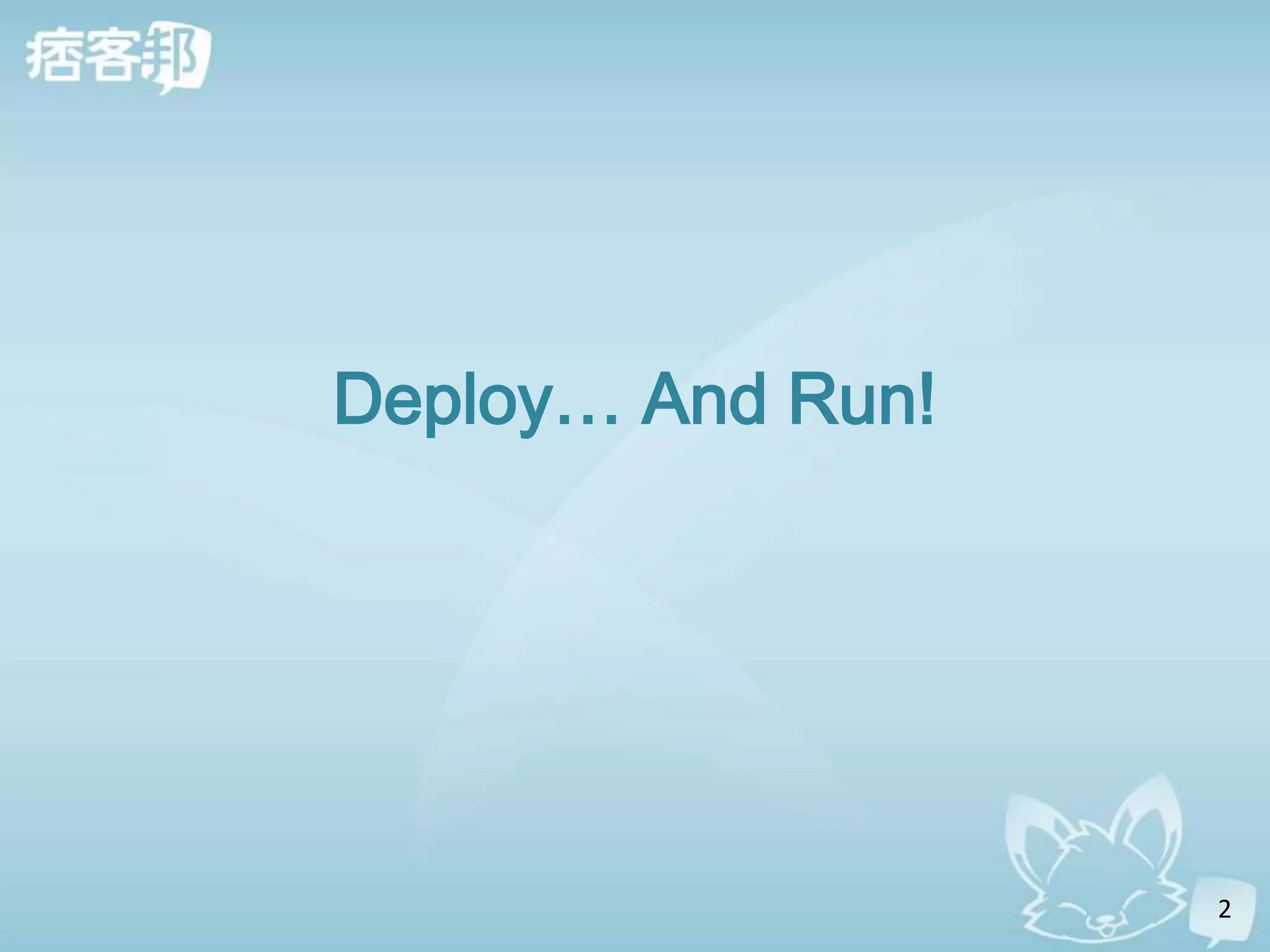 Deploy… And Run!




                   2
 