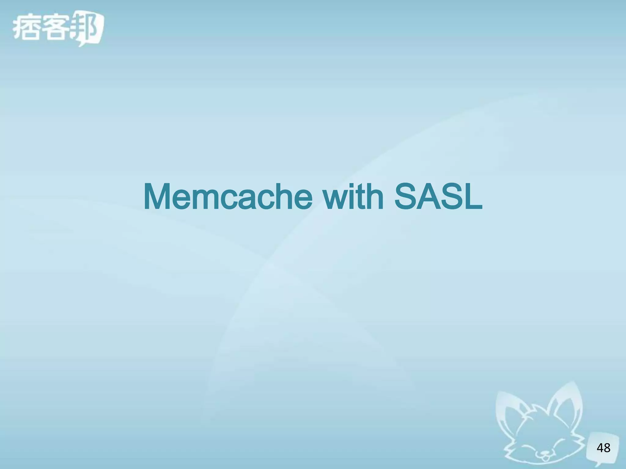 Memcache with SASL




                     48
 