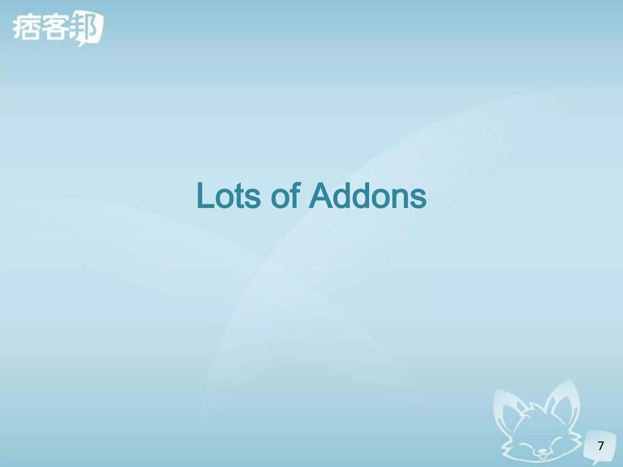 Lots of Addons




                 7
 