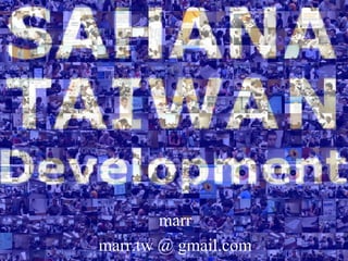 SAHAHA TAIWAN
     Development




           marr
   marr.tw @ gmail.com
 