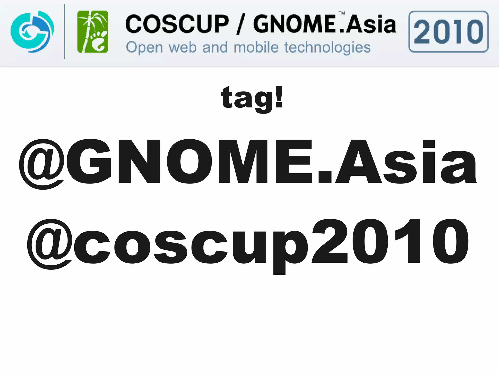 tag!

@GNOME.Asia
@coscup2010
 
