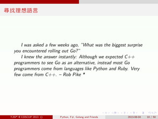 . . . . . .
尋找理想語言
I was asked a few weeks ago, ”What was the biggest surprise
you encountered rolling out Go?”
I knew the...