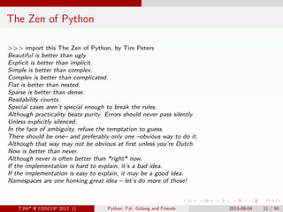 . . . . . .
The Zen of Python
>>> import this The Zen of Python, by Tim Peters
Beautiful is better than ugly.
Explicit is ...