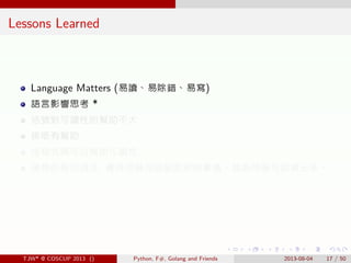 . . . . . .
Lessons Learned
Language Matters (易讀、易除錯、易寫)
語言影響思考 *
括號對可讀性的幫助不大
排版有幫助
短程式碼可以幫助可讀性
理想的程式語言: 覺得用幾句話能說明的事情，就能用幾...