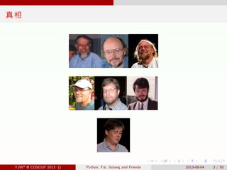 . . . . . .
真相
TJW* @ COSCUP 2013 () Python, F#, Golang and Friends 2013-08-04 3 / 50
 