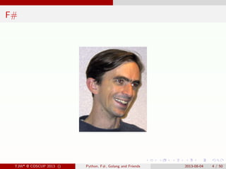 . . . . . .
F#
TJW* @ COSCUP 2013 () Python, F#, Golang and Friends 2013-08-04 4 / 50
 