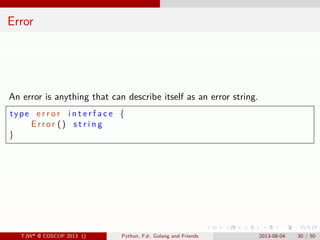 . . . . . .
Error
An error is anything that can describe itself as an error string.
type e r r o r i n t e r f a c e {
Err...