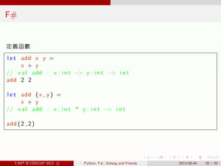 . . . . . .
F#
定義函數
l e t add x y =
x + y
// v a l add : x : i n t −> y : i n t −> i n t
add 2 2
l e t add ( x , y ) =
x +...