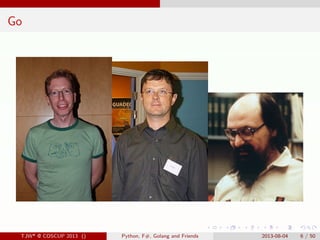 . . . . . .
Go
TJW* @ COSCUP 2013 () Python, F#, Golang and Friends 2013-08-04 6 / 50
 