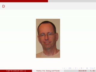 . . . . . .
D
TJW* @ COSCUP 2013 () Python, F#, Golang and Friends 2013-08-04 7 / 50
 