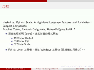 . . . . . .
比較
Haskell vs. F# vs. Scala: A High-level Language Features and Parallelism
Support Comparison
Prabhat Totoo, ...