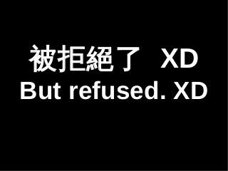ܽ^ XD 
But refused. XD 
 