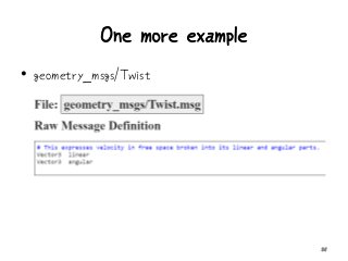 One more example
• geometry_msgs/Twist
35
 