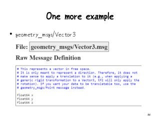 One more example
• geometry_msgs/Vector3
36
 