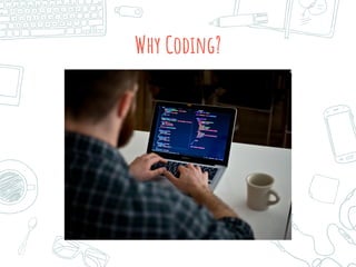 Why Coding?
 