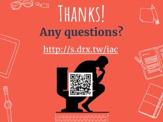 Thanks!
Any questions?
http://s.drx.tw/iac
 