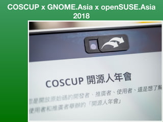 COSCUP x GNOME.Asia x openSUSE.Asia
2018
 