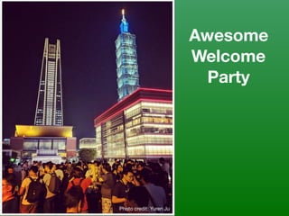 Awesome
Welcome
Party
Photo credit: Yuren Ju
 